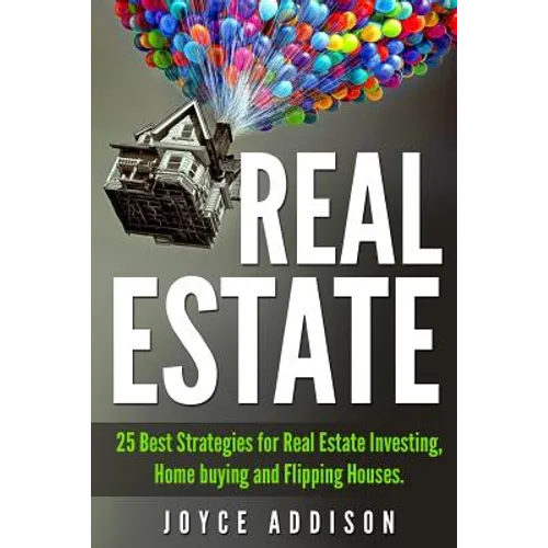 Real Estate: 25 Best Strategies for Real Estate Investing, Home Buying and Flipping Houses