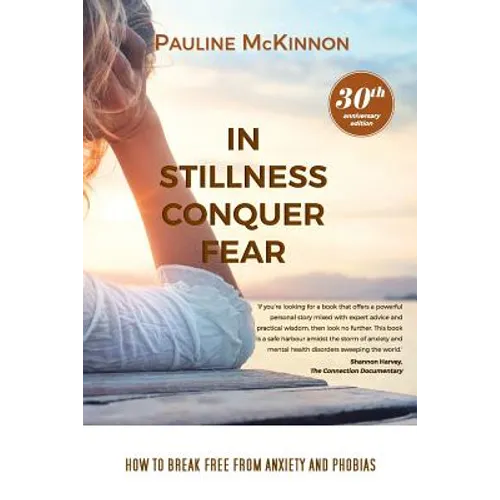 In Stillness Conquer Fear: How to Break Free from Anxiety and Phobias Revised 30th Anniversary Edition