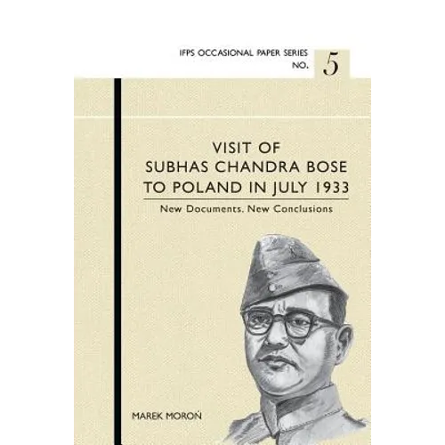 Visit of Subhas Chandra Bose to Poland in July 1933. New Documents. New Conclusions.