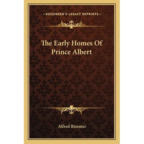 The Early Homes Of Prince Albert