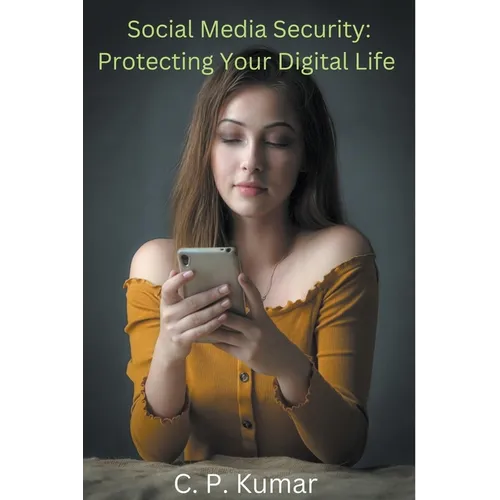 Social Media Security: Protecting Your Digital Life