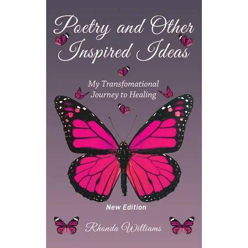 Poetry and Other Inspired Ideas: My transformational journey to healing