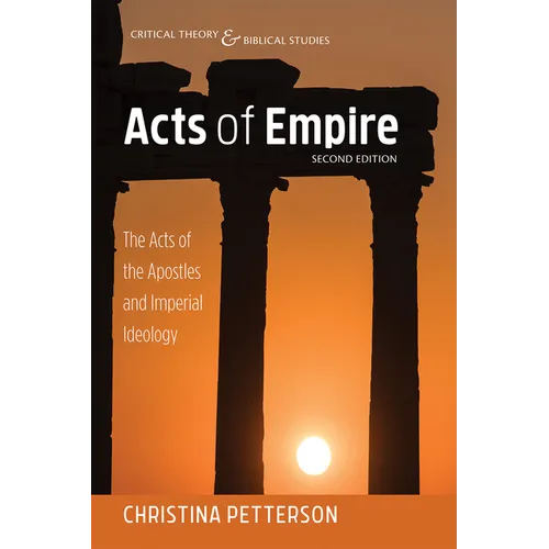 Acts of Empire, Second Edition: The Acts of the Apostles and Imperial Ideology