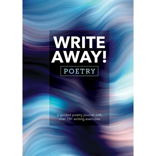 Write Away! Poetry: A Guided Poetry Journal with Over 101 Writing Exercises
