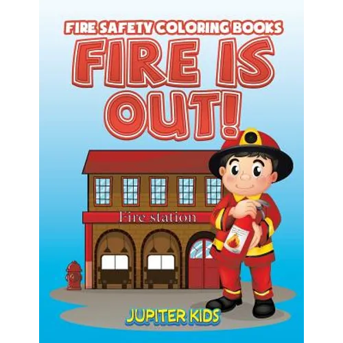 Fire Is Out!: Fire Safety Coloring Books