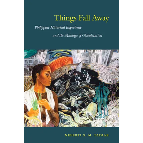 Things Fall Away: Philippine Historical Experience and the Makings of Globalization