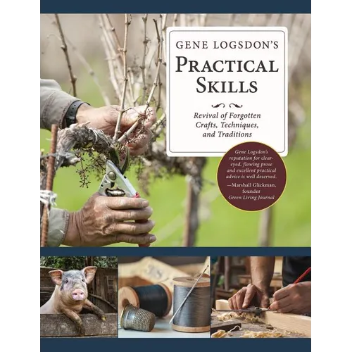 Gene Logsdon's Practical Skills: A Revival of Forgotten Crafts, Techniques, and Traditions