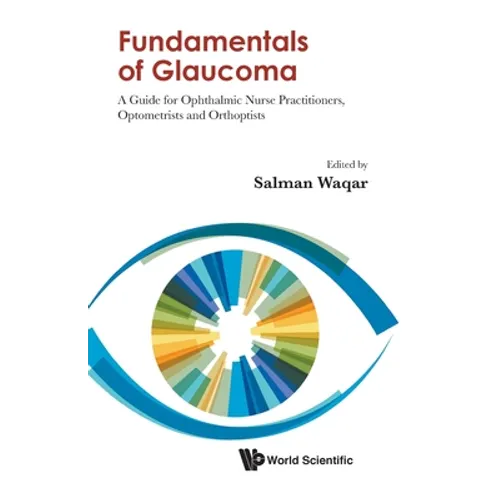 Fundamentals of Glaucoma: A Guide for Ophthalmic Nurse Practitioners, Optometrists and Orthoptists