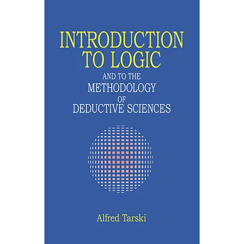 Introduction to Logic: And to the Methodology of Deductive Sciences