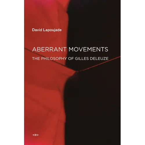 Aberrant Movements: The Philosophy of Gilles Deleuze