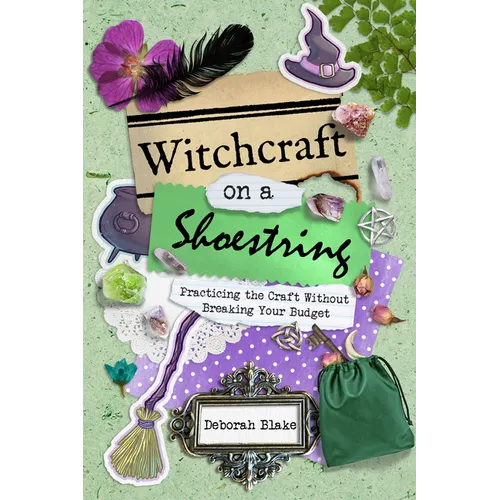 Witchcraft on a Shoestring: Practicing the Craft Without Breaking Your Budget