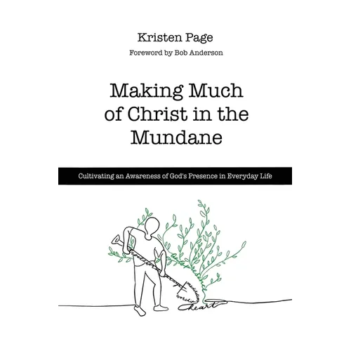 Making Much of Christ in the Mundane: Cultivating an Awareness of God's Presence in Everyday Life