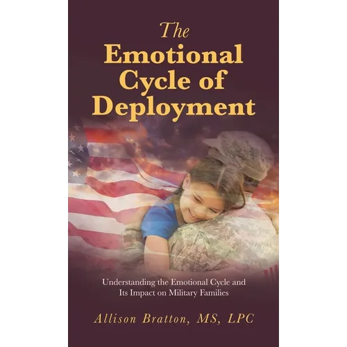 The Emotional Cycle of Deployment: Understanding the Emotional Cycle and Its Impact on Military Families