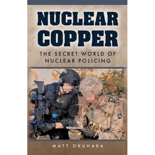 Nuclear Copper: The Secret World of Nuclear Policing