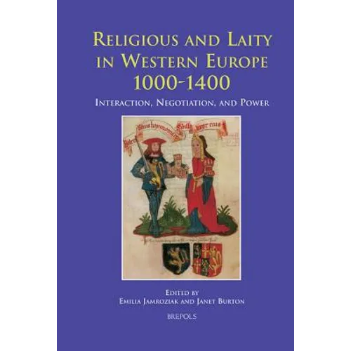 Religious and Laity in Western Europe, 1000-1400: Interaction, Negotiation, and Power
