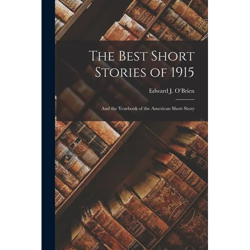 The Best Short Stories of 1915: And the Yearbook of the American Short Story