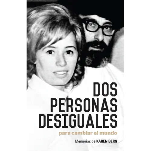Dos Personas Desiguales Para Cambiar Al Mundo: Memorias de Karen Berg