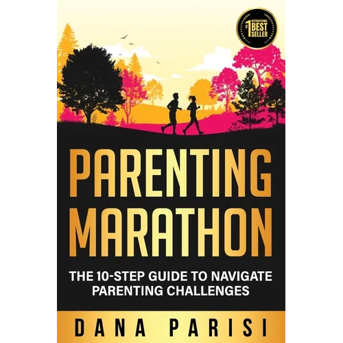 Parenting Marathon: The 10-Step Guide to Navigate Parenting Challenges