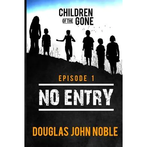 No Entry - Children of the Gone - Episode 1: Post Apocalyptic Young Adult Series