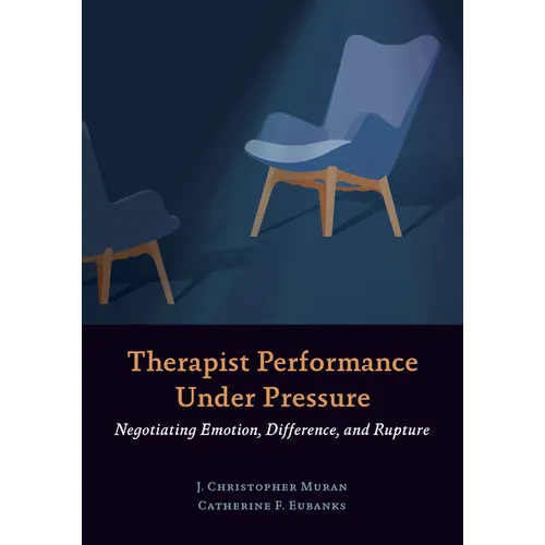 Therapist Performance Under Pressure: Negotiating Emotion, Difference, and Rupture