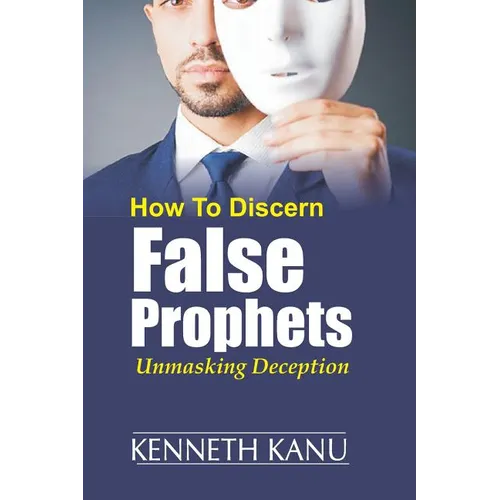 Discern False Prophets: Unmasking Deception