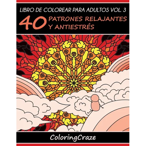 Libro de Colorear para Adultos Volumen 3: 40 Patrones Relajantes y Antiestrés