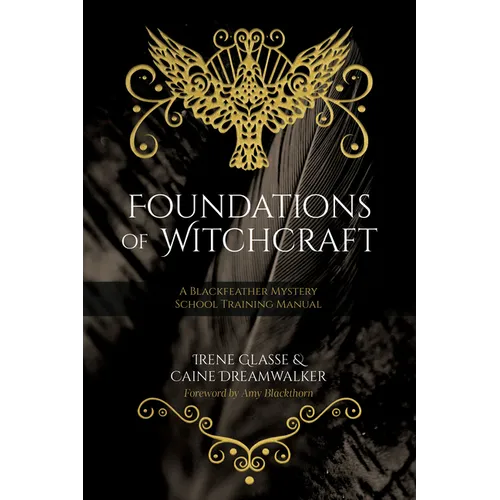 Foundations of Witchcraft: A Blackfeather Mystery School Training Manual