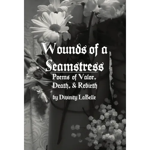 Wounds of a Seamstress: Poems of Valor, Death, & Rebirth