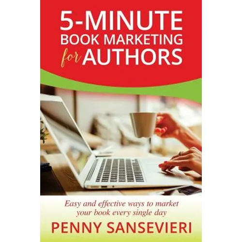 5-Minute Book Marketing for Authors: Easy and effective ways to market your book every single day!