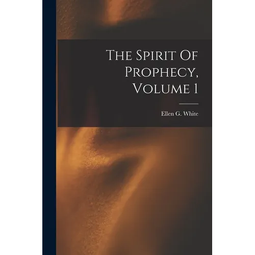 The Spirit Of Prophecy, Volume 1