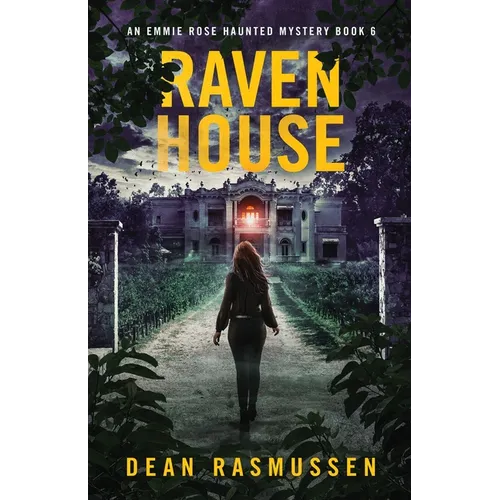 Raven House: An Emmie Rose Haunted Mystery Book 6