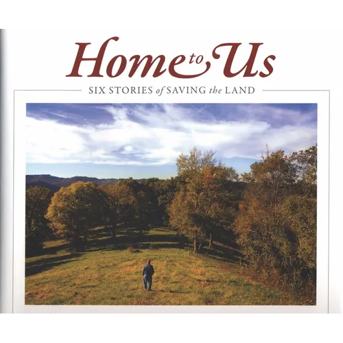 Home to Us: Six Stories of Saving the Land