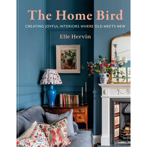 The Home Bird: Creating Joyful Interiors Where Old Meets New