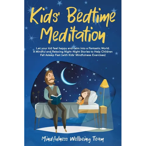 Kids' Bedtime Meditation: Let your Kid Feel Happy and Calm Into a Fantastic World. A Mindful and Relaxing Night-Night Stories to Help Children F