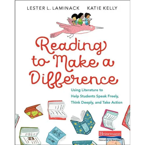 Reading to Make a Difference: Using Literature to Help Students Speak Freely, Think Deeply, and Take Action