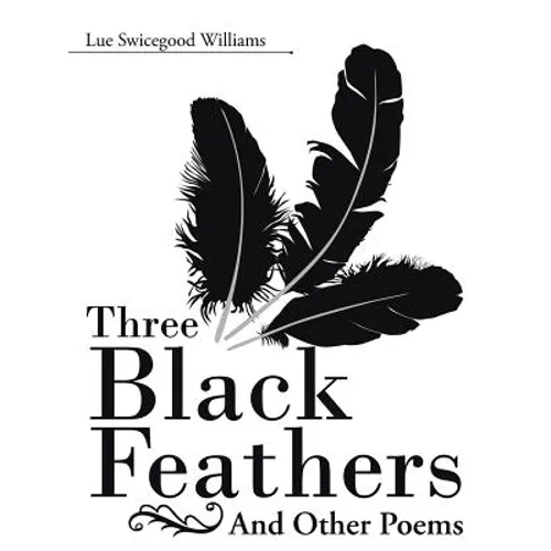 Three Black Feathers: And Other Poems
