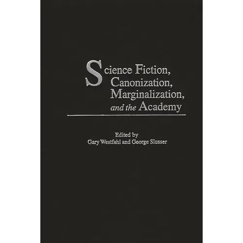 Science Fiction, Canonization, Marginalization, and the Academy