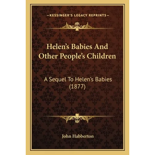 Helen's Babies and Other People's Children: A Sequel to Helen's Babies (1877)