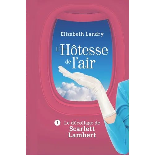 L'Hôtesse de l'air - Tome 1: Le décollage de Scarlett Lambert