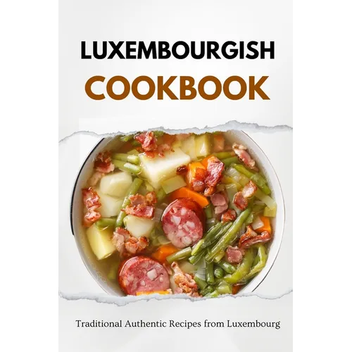 Luxembourgish Cookbook: Traditional Authentic Recipes from Luxembourg