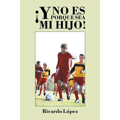 ¡Y no es porque sea mi hijo!