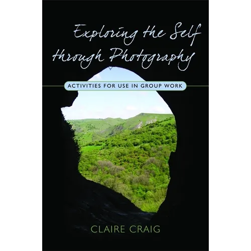 Exploring the Self Through Photography: Activities for Use in Group Work