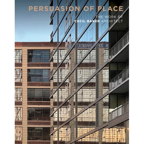 Persuasion of Place: The Work of Cecil Baker Architect