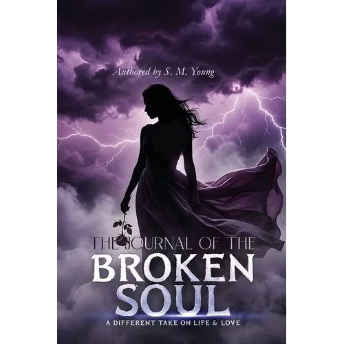 The Journal Of The Broken Soul: A Different Take On Life & Love