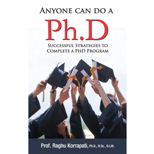 Anyone Can Do A Ph.D: Successful Strategies To Complete A Ph.D Program