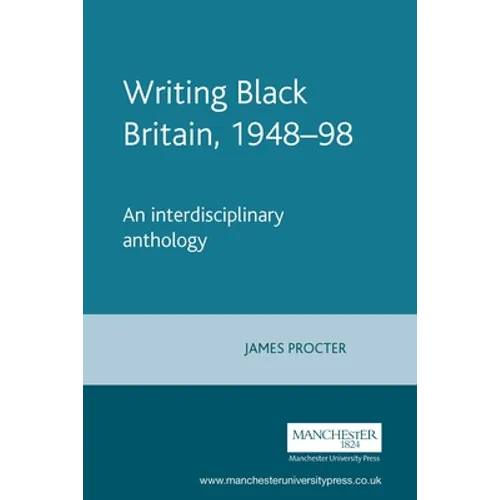 Writing Black Britain, 1948â "98: An Interdisciplinary Anthology