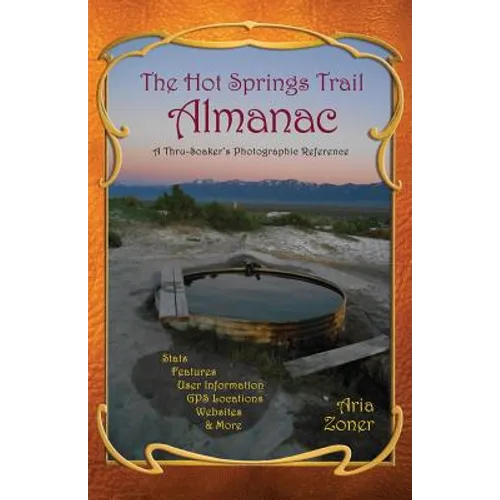 The Hot Springs Trail Almanac: A Thru-Soaker's Photographic Reference - Black & White Edition
