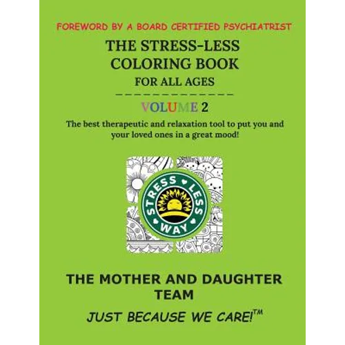 The Stress-Less Coloring Book for All Ages. Volume 2.: The best therapeutic and relaxation tool to put you and your loved ones in a great mood!
