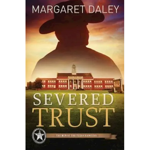 Severed Trust: The Men of the Texas Rangers - Book 4