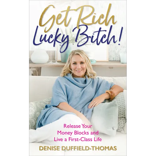 Get Rich, Lucky Bitch!: Release Your Money Blocks and Live a First-Class Life